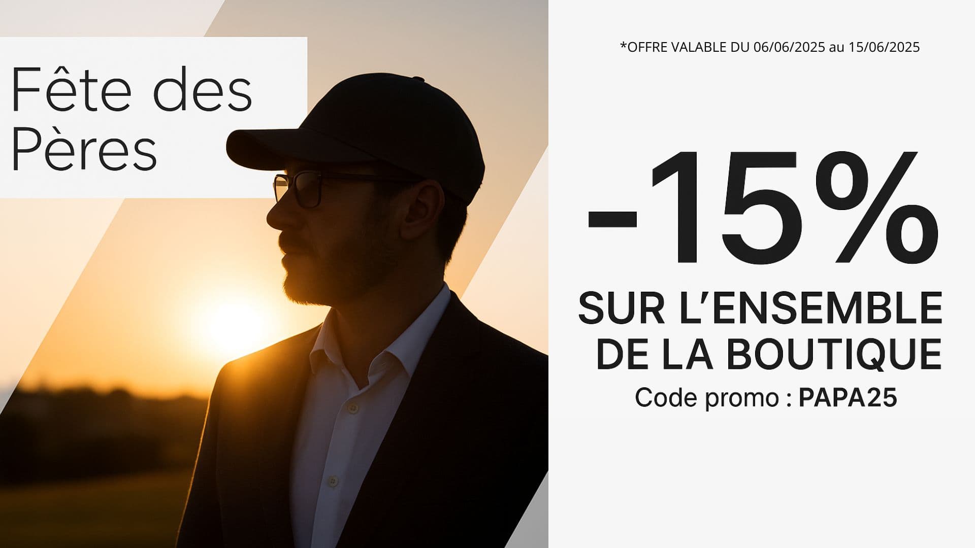 FÊTE DES PÈRES : -15% SUR TOUTE LA BOUTIQUE AVEC LE CODE « PAPA25 »